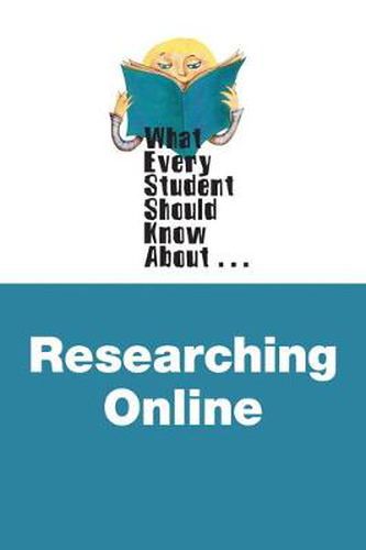 Cover image for What Every Student Should Know about Researching Online