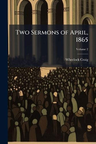 Cover image for Two Sermons of April, 1865