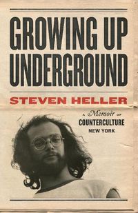 Cover image for Growing Up Underground: A Memoir of Counterculture New York