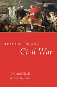 Cover image for Reading Lucan's Civil War: A Critical Guide