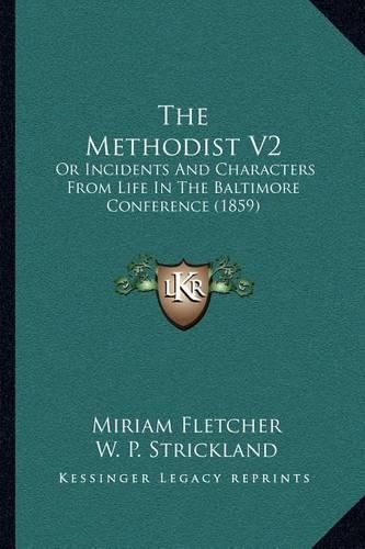 The Methodist V2: Or Incidents and Characters from Life in the Baltimore Conference (1859)