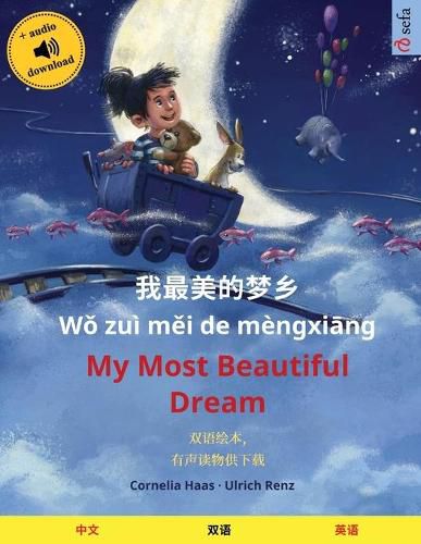 Cover image for &#25105;&#26368;&#32654;&#30340;&#26790;&#20065; - My Most Beautiful Dream (&#20013;&#25991; - &#33521;&#35821;): &#21452;&#35821;&#32472;&#26412;&#65292;&#26377;&#22768;&#35835;&#29289;&#20379;&#19979;&#36733;