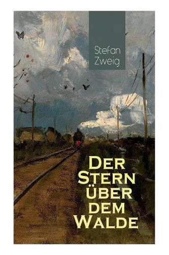 Der Stern  ber dem Walde: Mit psychologischem Feinsinn und gro er sprachlicher Suggestivkraft beschreibt Stefan Zweig eine unwahrscheinliche Liebesbeziehung