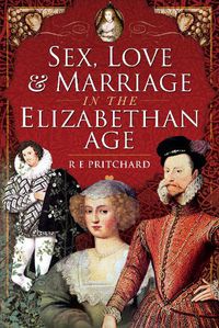 Cover image for Sex, Love and Marriage in the Elizabethan Age