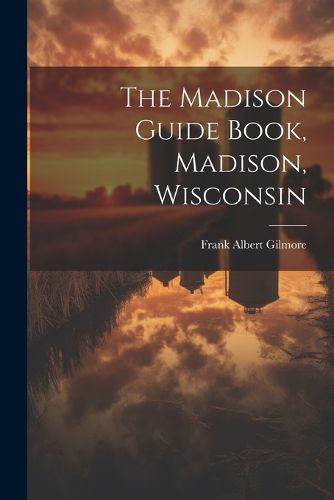 Cover image for The Madison Guide Book, Madison, Wisconsin