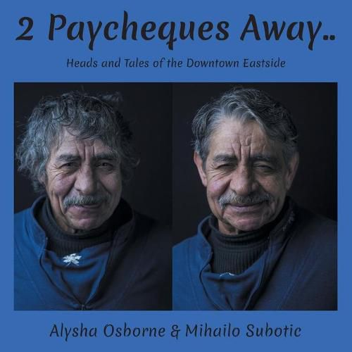 Cover image for 2 Paycheques Away..: Heads and Tales of the Downtown Eastside