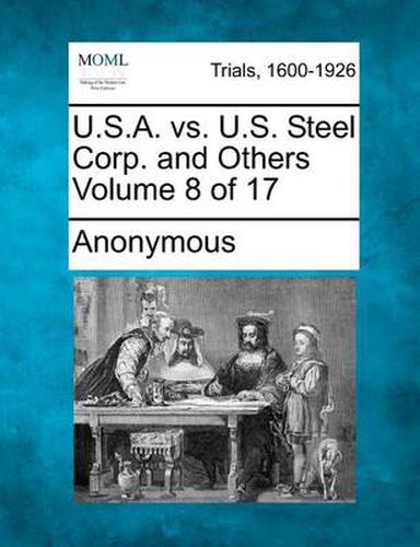 Cover image for U.S.A. vs. U.S. Steel Corp. and Others Volume 8 of 17