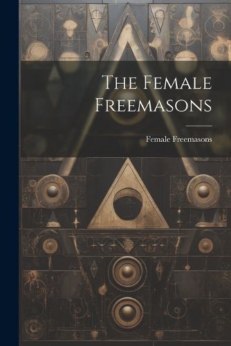 Cover image for The Female Freemasons