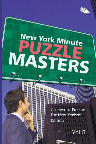 Cover image for New York Minute Puzzle Masters Vol 5: Crossword Puzzles For New Yorkers Edition