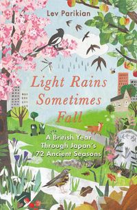 Cover image for Light Rains Sometimes Fall: A British Year in Japan's 72 Seasons