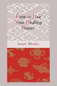 Cover image for How to Use Your Healing Power