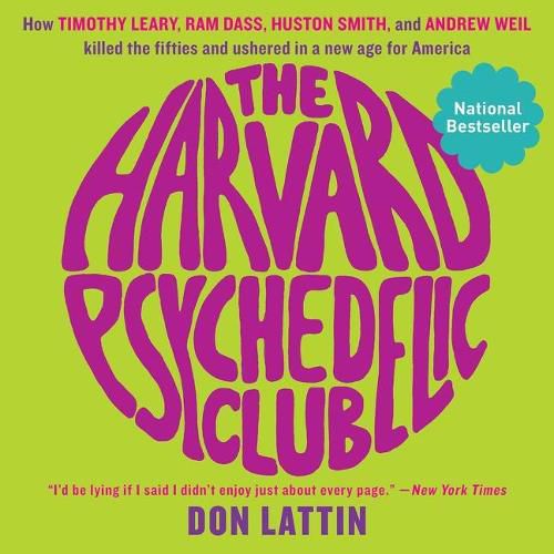 The Harvard Psychedelic Club Lib/E: How Timothy Leary, RAM Dass, Huston Smith, and Andrew Weil Killed the Fifties and Ushered in a New Age for America