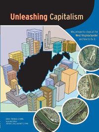 Cover image for Unleashing Capitalism: Why Prosperity Stops at the West Virginia Border and How to Fix It