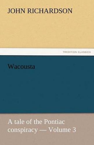 Cover image for Wacousta: A Tale of the Pontiac Conspiracy - Volume 3