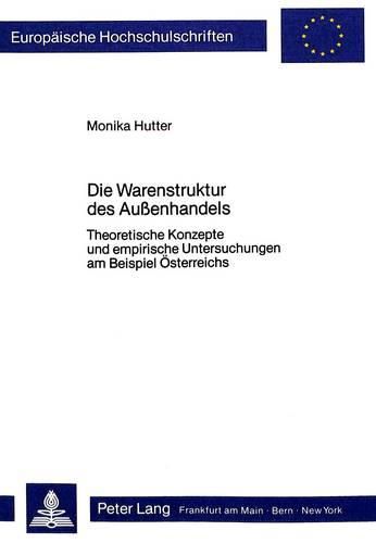 Cover image for Die Warenstruktur Des Aussenhandels: Theoretische Konzepte Und Empirische Untersuchungen Am Beispiel Oesterreich
