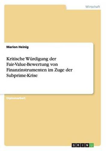 Cover image for Kritische Wurdigung der Fair-Value-Bewertung von Finanzinstrumenten im Zuge der Subprime-Krise