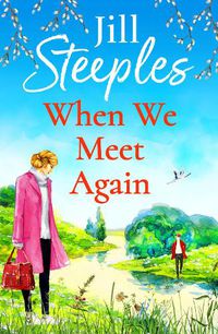 Cover image for When We Meet Again: An unforgettable, uplifting romantic read from Jill Steeples for 2022