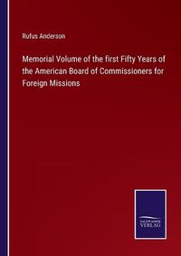 Cover image for Memorial Volume of the first Fifty Years of the American Board of Commissioners for Foreign Missions