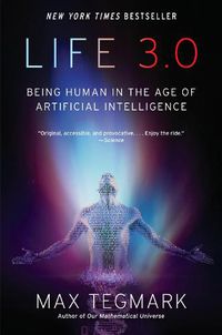 Cover image for Life 3.0: Being Human in the Age of Artificial Intelligence