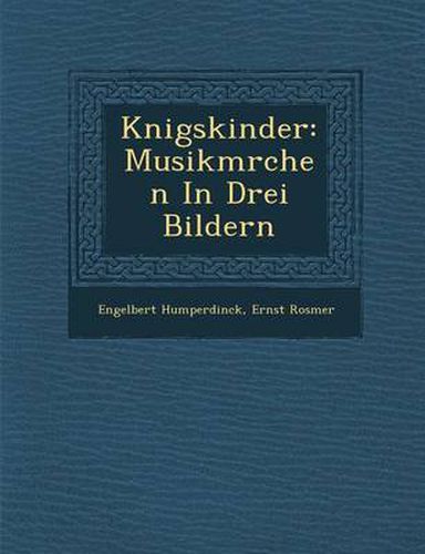 Cover image for K Nigskinder: Musikm Rchen in Drei Bildern