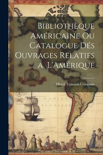 Bibliotheque Americaine ou Catalogue des Ouvrages Relatifs a L'Amerique