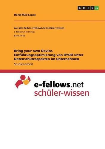 Cover image for Bring your own Device. Einfuhrungsoptimierung von BYOD unter Datenschutzaspekten im Unternehmen