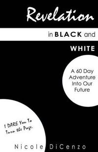 Cover image for Revelation in Black and White: A 60 Day Adventure into Our Future