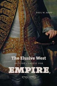 Cover image for The Elusive West and the Contest for Empire, 1713-1763