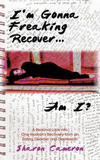 Cover image for I'm Gonna Freaking Recover...Am I?