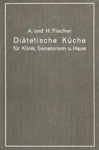 Cover image for Diatetische Kuche Fur Klinik, Sanatorium Und Haus: Zusammengestellt Mit Besonderer Berucksichtigung Der Magen-, Darm- Und Stoffwechselkranken