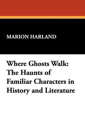 Cover image for Where Ghosts Walk: The Haunts of Familiar Characters in History and Literature