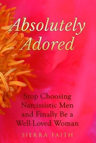 Cover image for Absolutely Adored: Stop Choosing Narcissistic Men and Finally Be a Well-Loved Woman