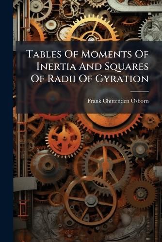 Cover image for Tables Of Moments Of Inertia And Squares Of Radii Of Gyration