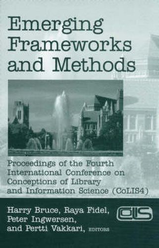 Cover image for Emerging Frameworks and Methods: Proceedings of the Fourth International Conference on Conceptions of Library and Information Science (CoLIS 4)