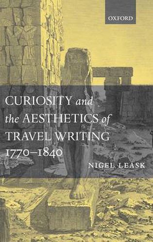 Cover image for Curiosity and the Aesthetics of Travel-Writing, 1770-1840: 'From an Antique Land