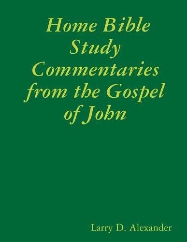 Cover image for Home Bible Study Commentaries from the Gospel of John