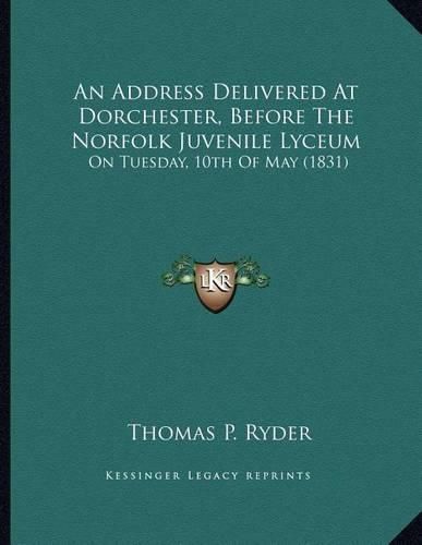 An Address Delivered at Dorchester, Before the Norfolk Juvenile Lyceum: On Tuesday, 10th of May (1831)