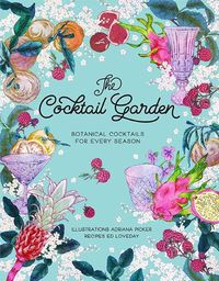 Cover image for The Cocktail Garden: Botanical cocktails for every season