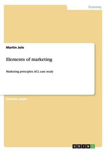 Cover image for Elements of marketing: Marketing principles. ACL case study