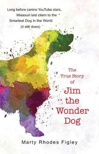 Cover image for The True Story of Jim the Wonder Dog