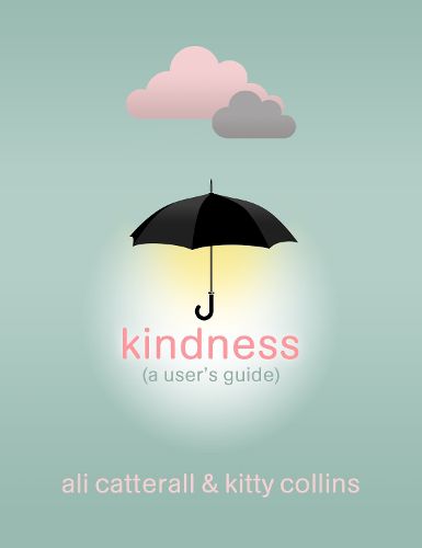 Cover image for Kindness (A User's Guide): The perfect gift for yourself or a friend - because Kindness is Power