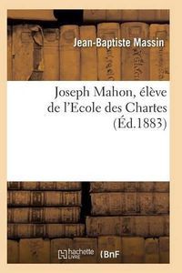 Cover image for Joseph Mahon, Eleve de l'Ecole Des Chartes