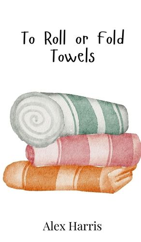Cover image for To Roll or Fold Towels