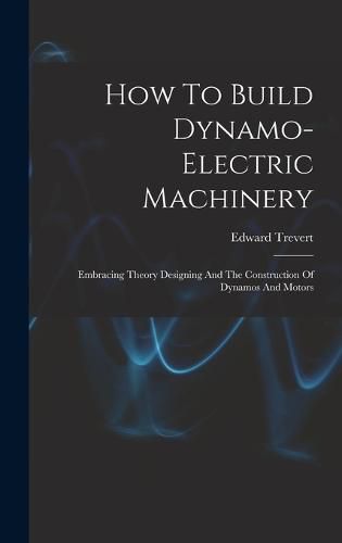 Cover image for How To Build Dynamo-electric Machinery