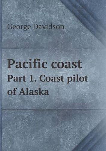 Pacific coast Part 1. Coast pilot of Alaska