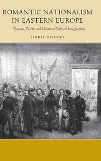 Cover image for Romantic Nationalism in Eastern Europe: Russian, Polish, and Ukrainian Political Imaginations