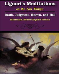 Cover image for Liguori's Meditations on the Last Things: Death, Judgment, Heaven, and Hell