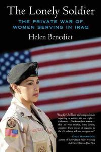 Cover image for The Lonely Soldier: The Private War of Women Serving in Iraq