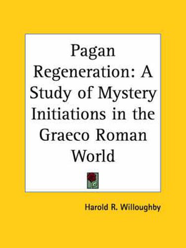 Cover image for Pagan Regeneration: A Study of Mystery Initiations in the Graeco Roman World (1929)