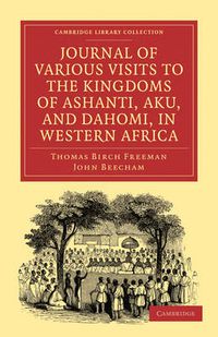 Cover image for Journal of Various Visits to the Kingdoms of Ashanti, Aku, and Dahomi, in Western Africa